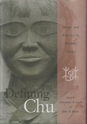 Stock ID #213340 Defining Chu. Image and Reality in Ancient China. CONSTANCE A. AND JOHN S. MAJOR...