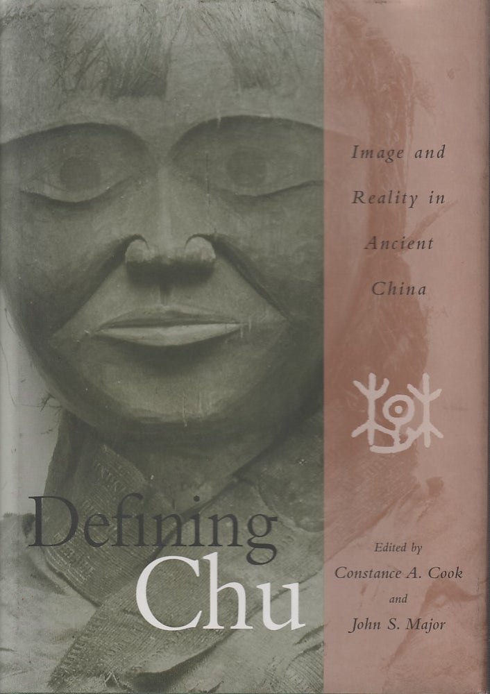 Stock ID #213340 Defining Chu. Image and Reality in Ancient China. CONSTANCE A. AND JOHN S. MAJOR COOK.
