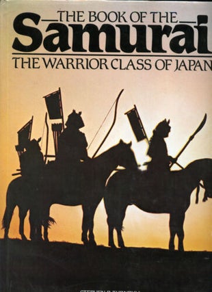 Stock ID #213345 The Book of the Samurai. The Warrior Class of Japan. STEPHEN TURNBULL