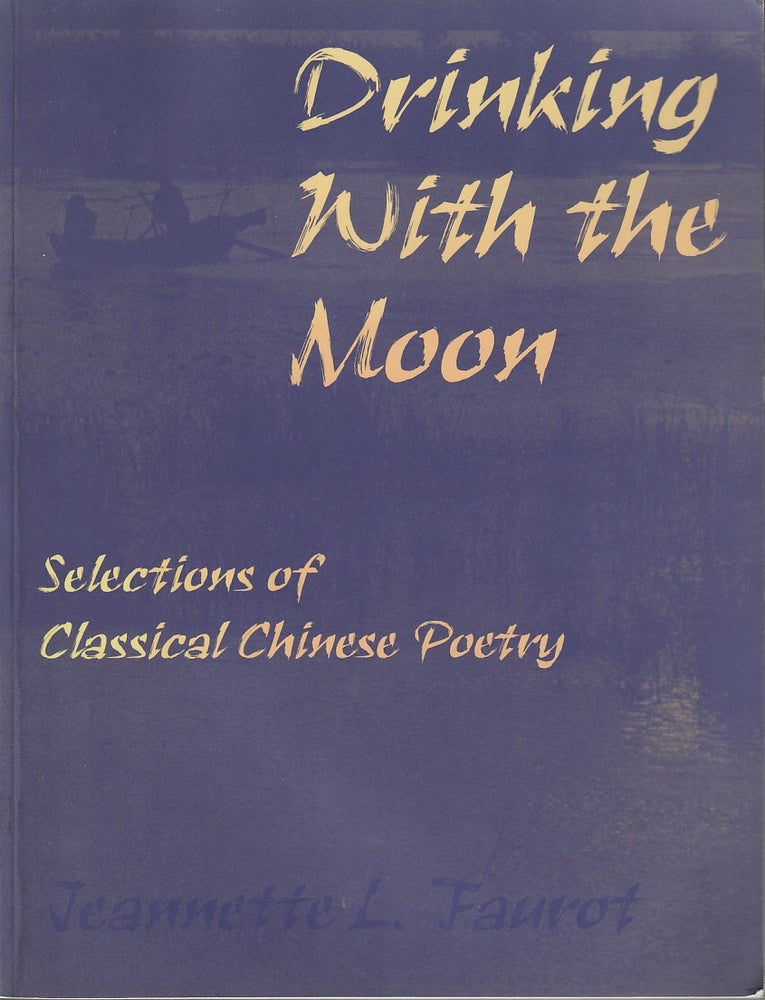 Stock ID #213350 Drinking with the Moon. Selections of Classical Chinese Poetry. JEANNETTE L. FAUROT.