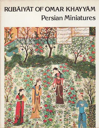 Stock ID #213466 The Rubâiyât of Omar Khayyâm, and Persian miniatures. OMAR KHAYYAM