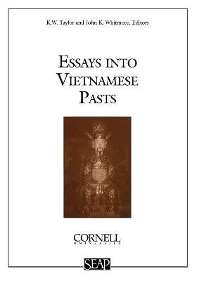 Stock ID #213484 Essays into Vietnamese Pasts. K. W. TAYLOR, JOHN K., WHITMORE