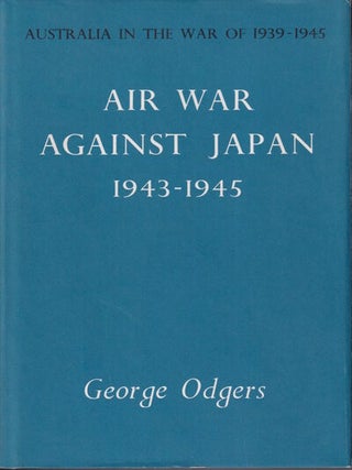 Stock ID #213501 Air War Against Japan 1943-1945. AUSTRALIA IN THE WAR OF, GEORGE ODGERS
