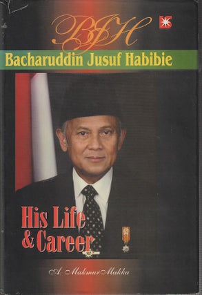 Stock ID #213532 BJH. Bacharuddin Jusuf Habibie. His Life and Career. A. MAKMUR MAKKA