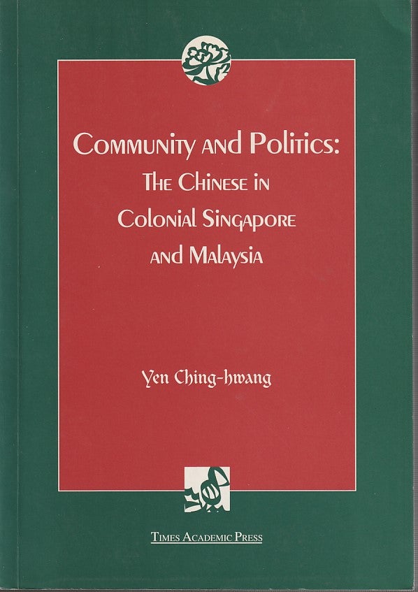 Stock ID #213534 Community and Politics. Chinese in Colonial Singapore and Malaysia. YEN CHING-HWANG.
