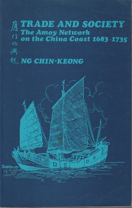 Stock ID #213535 Trade and Society. The Amoy Network on the China Coast 1683-1735. NG CHIN-KEONG