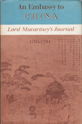 Stock ID #213605 An Embassy to China. Being the journal kept by Lord Macartney during his embassy...