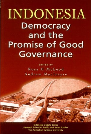 Stock ID #213630 Indonesia. Democracy and the Promise of Good Governance. ROSS H. MCLEOD, AND ANDREW MACINTYRE.