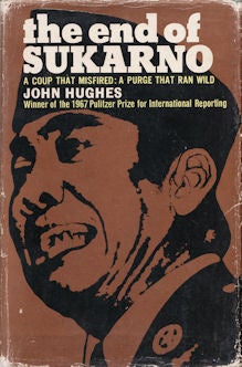 Stock ID #213660 The End of Sukarno. A Coup that Misfired: A Purge that Ran Wild. JOHN HUGHES