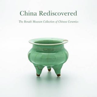 Stock ID #213675 China Rediscovered. The Benaki Museum Collection of Chinese Ceramics. GEORGE...