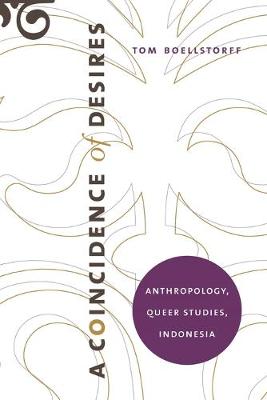 Stock ID #213691 Coincidence of Desires. Anthropology, Queer Studies, Indonesia. TOM BOELLSTORFF