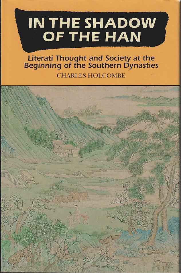 Stock ID #213703 In the Shadow of the Han. Literati Thought and Society at the Beginning of the Southern Dynasties. CHARLES HOLCOMBE.