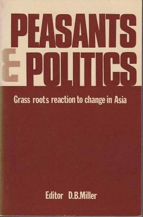 Stock ID #213705 Peasants and Politics. Grass Roots Reaction to Change in Asia. D. B. MILLER