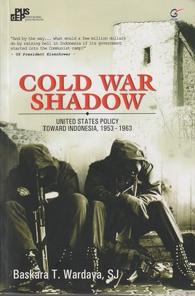 Stock ID #213769 Cold War Shadow. United States Policy Toward Indonesia, 1953-1963. T. AND S. J....