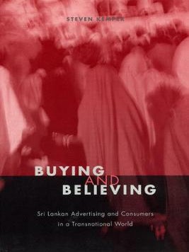 Stock ID #213821 Buying and Believing. Sri Lankan Advertising and Consumers in a Transnational...
