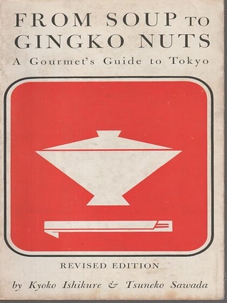 Stock ID #213854 From Soup to Gingko Nuts. A Gourmet's Guide to Tokyo. KYOKO ISHIKURE, AND...
