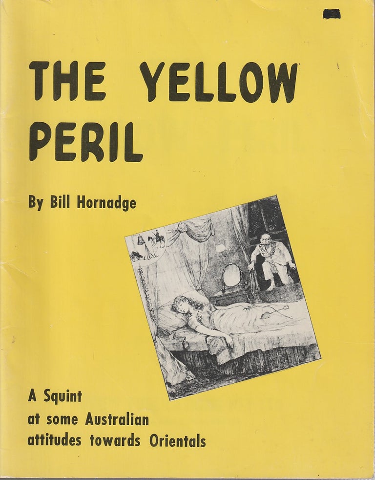 Stock ID #213922 The Yellow Peril. A Squint at Some Australian Attitudes towards Orientals. BILL HORNADGE.