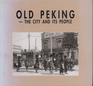 Stock ID #213966 Old Peking - The City and Its People. QI FANG AND QI JIRAN, COMPILED AND