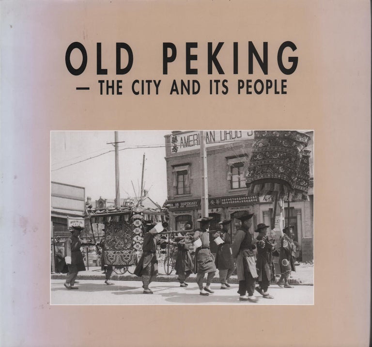 Stock ID #213966 Old Peking - The City and Its People. QI FANG AND QI JIRAN, COMPILED AND.