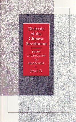 Stock ID #214011 Dialectic of the Chinese Revolution. From Utopianism to Hedonism. JIWEI CI