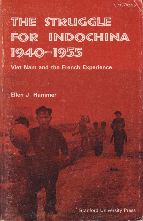 Stock ID #214025 The Struggle for Indochina 1940 - 1955. Viet Nam and the French Experience. ELLEN J. HAMMER.