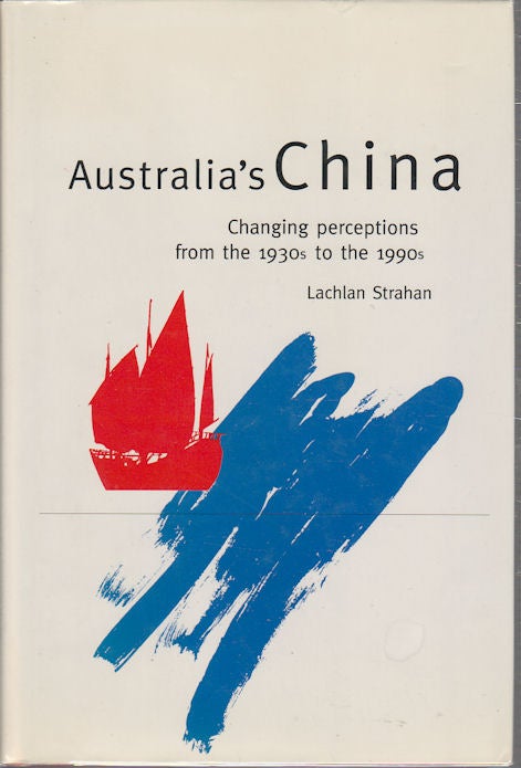 Stock ID #214027 Australia's China. Changing Perceptions from the 1930s to the 1990s. LACHLAN STRAHAN.