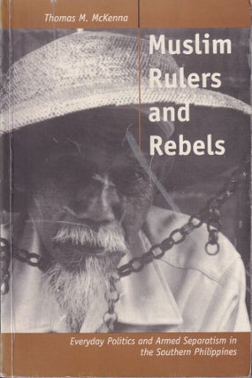 Stock ID #214088 Muslim Rulers & Rebels: Everyday Politics & Armed Separatism. THOMAS MCKENNA