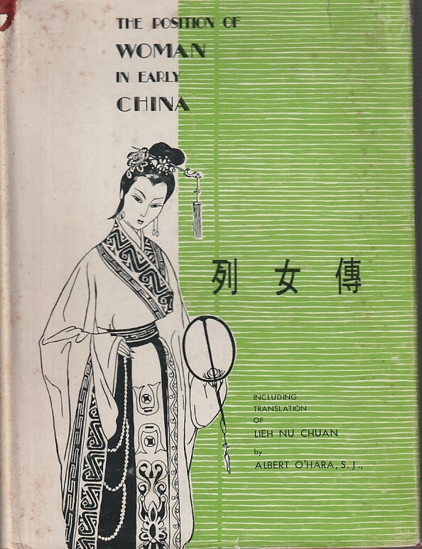 Stock ID #214149 The Position of Woman in Early China. According to the Lieh Nu Chuan "The Biographies of Eminent Chinese Women.". ALBERT O'HARA.