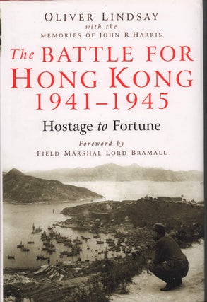 Stock ID #214245 The Battle For Hong Kong 1941-1945. Hostage to Fortune. OLIVER LINDSAY