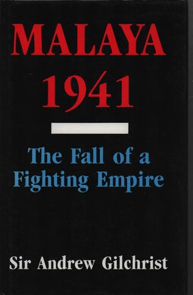 Stock ID #214247 Malaya, 1941. The Fall of a Fighting Empire. SIR ANDREW GILCHRIST
