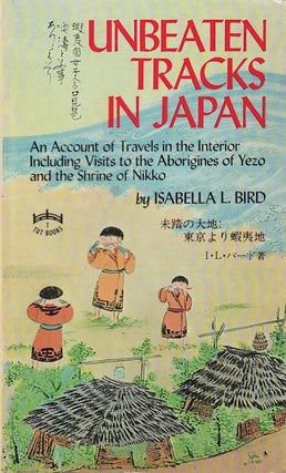 Stock ID #214255 Unbeaten Tracks in Japan. An Account of Travels in the Interior Including Visits...