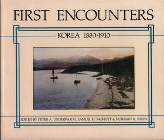 Stock ID #214326 First Encounters. Korea 1880-1910. PETER A. UNDERWOOD, SAMUEL H. MOFFETT AND...
