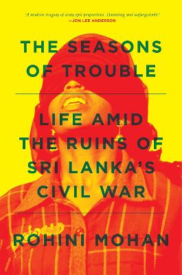 Stock ID #214360 The Seasons of Trouble. Life Amid the Ruins of Sri Lanka's Civil War. ROHINI MOHAN