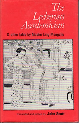 Stock ID #214377 The Lecherous Academician & Other Tales by Master Ling Mengchu. JOHN SCOTT, TRS
