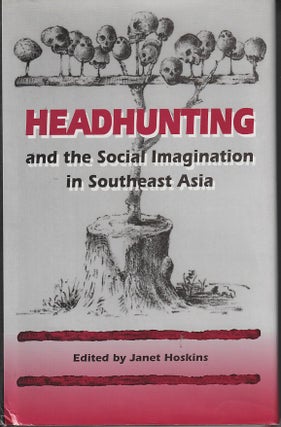 Stock ID #214401 Headhunting and the Social Imagination in Southeast Asia. JANET HOSKINS