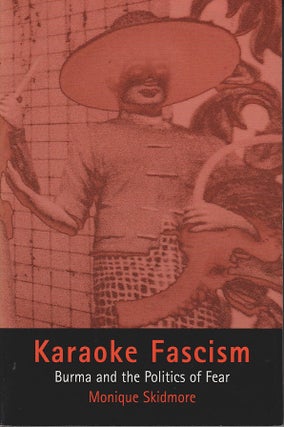 Stock ID #214402 Karaoke Fascism. Burma and the Politics of Fear. MONIQUE SKIDMORE