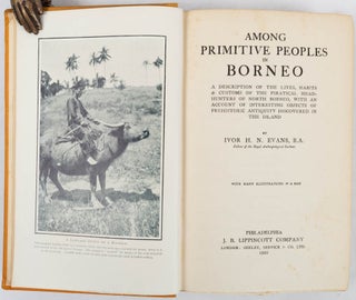 Among Primitive Peoples in Borneo. A Description of the Lives, Habits & Customs of the. IVOR H. N. EVANS.