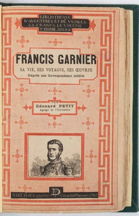 Stock ID #214434 Francis Garnier: Sa Vie, ses Voyages, son Oeuvre, 1839-1874. Cochinchina and...