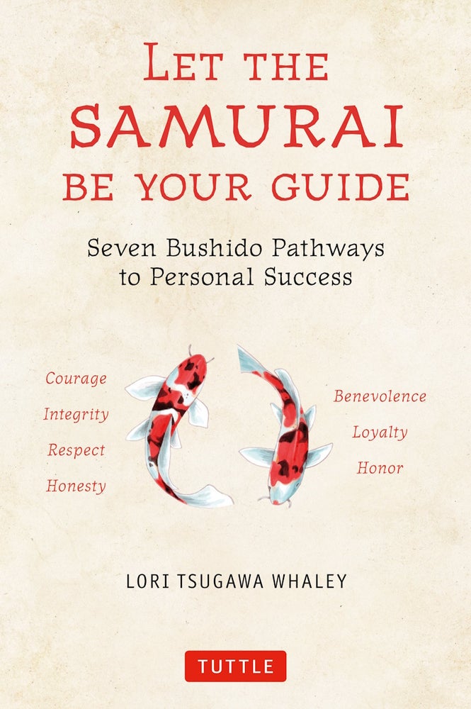 Stock ID #214454 Let the Samurai Be Your Guide. The Seven Bushido Pathways to Personal Success. LORI TSUGAWA WHALEY.