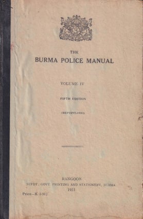 Stock ID #214470 The Burma Police Manual. Volume IV. POLICE MANUAL