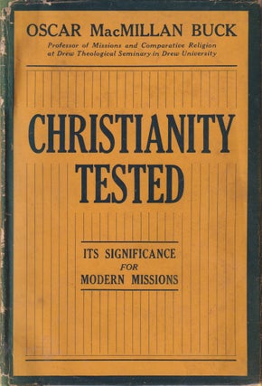 Stock ID #214478 Christianity Tested. Its Significance for Modern Missions. OSCAR MACMILLAN BUCK