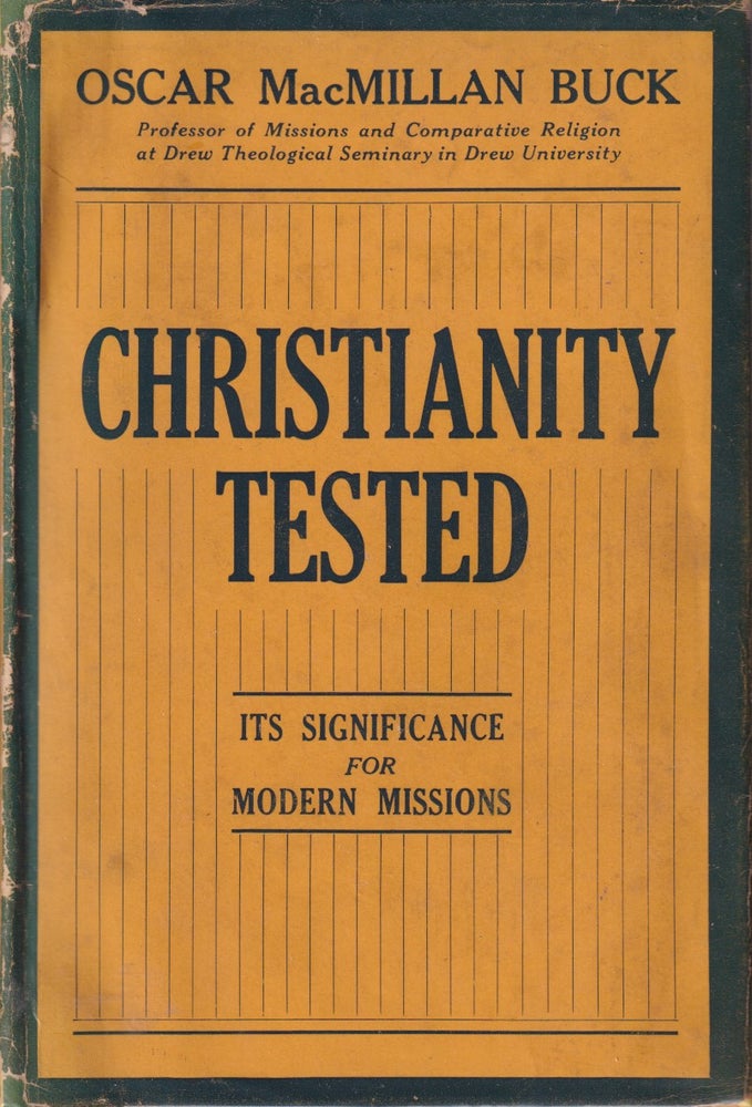 Stock ID #214478 Christianity Tested. Its Significance for Modern Missions. OSCAR MACMILLAN BUCK.