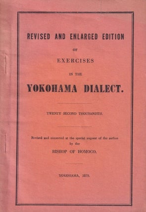 Stock ID #214521 Japanese Exercises in the Yokohama Dialect. BISHOP OF HOMOCO, REVISED AND CORRECTED
