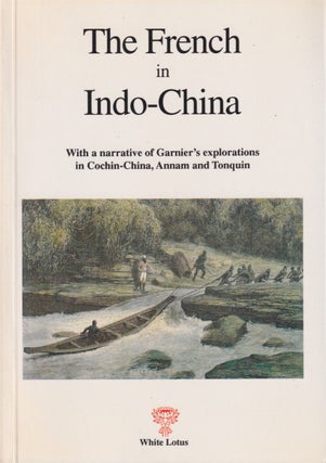 Stock ID #214559 The French in Indo-China. With a Narrative of Garnier's Explorations in...