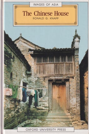 Stock ID #214577 The Chinese House. Craft, Symbol, and the Folk Tradition. RONALD G. KNAPP