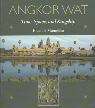 Stock ID #214611 Angkor Wat. Time, Space, and Kingship. ELEANOR MANNIKKA