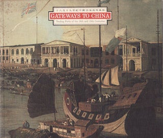 Stock ID #214614 Gateways to China. Trading Ports of the 18th and 19th Centuries. JOSEPH S. P....