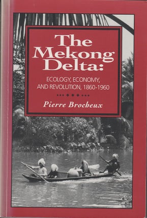 Stock ID #214694 The Mekong Delta: Ecology, Economy and Revolution, 1860-1960. PIERRE BROCHEUX