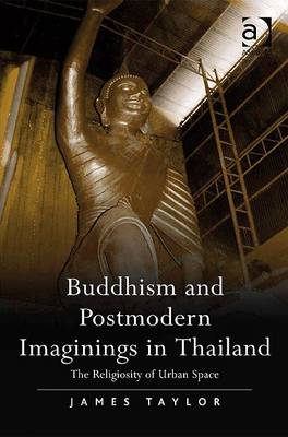 Stock ID #214743 Buddhism and Postmodern Imaginings in Thailand The Religiosity of Urban Space....