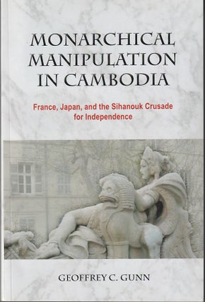 Stock ID #214792 Monarchical Manipulation in Cambodia France, Japan and the Sihanouk Crusade for...